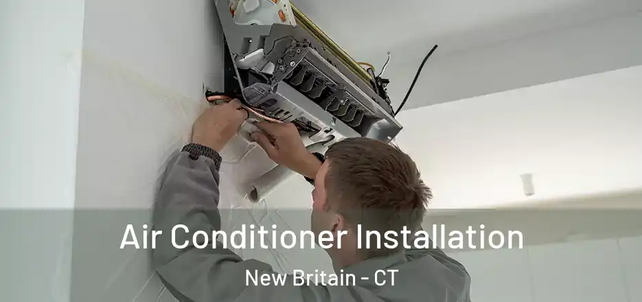 Air Conditioner Installation New Britain - CT