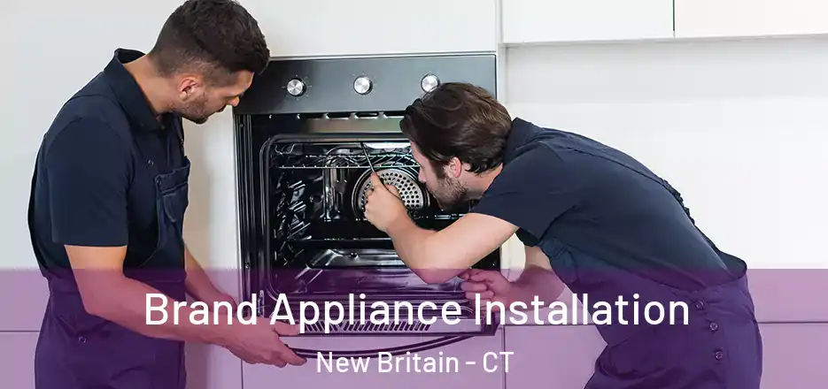 Brand Appliance Installation New Britain - CT