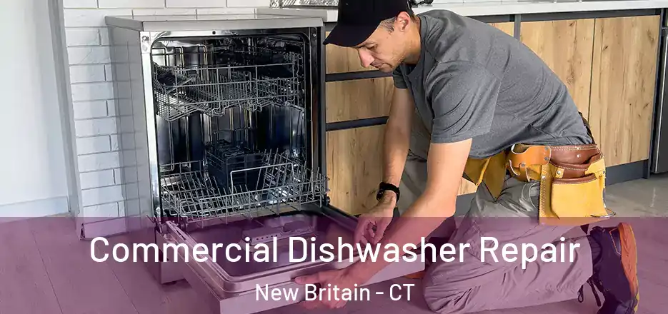 Commercial Dishwasher Repair New Britain - CT